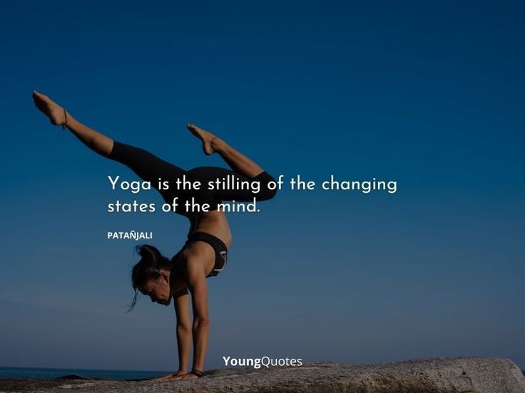 Yoga is the stilling of the changing states of the mind. — Patañjali