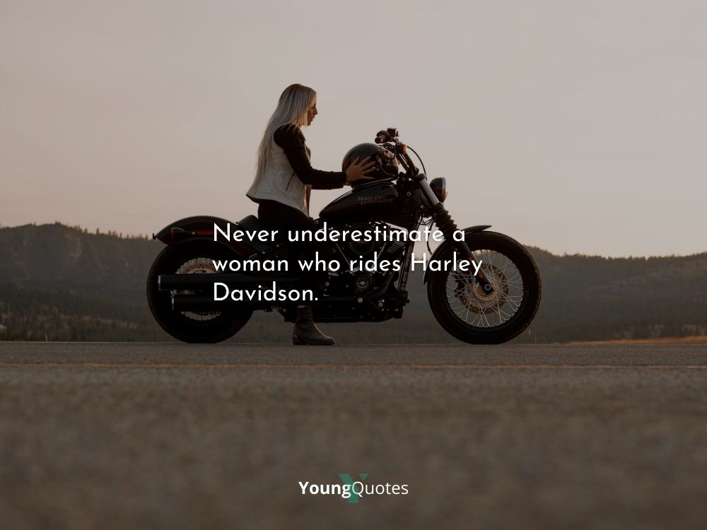 Lady rider quotes - Never underestimate a woman who rides Harley Davidson.