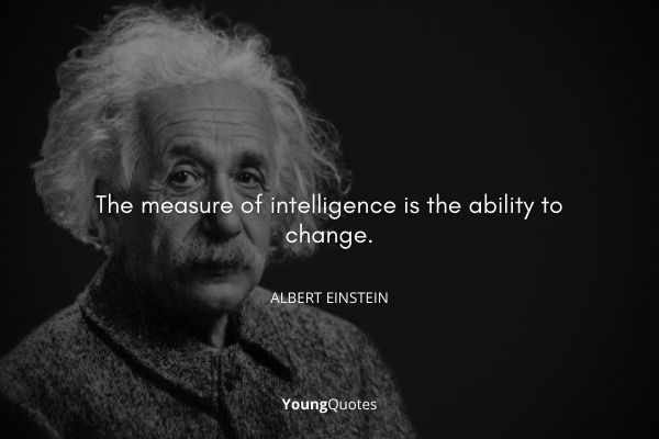 Intelligence Quotes and Sayings - The measure of intelligence is the ability to change. – Albert Einstein
