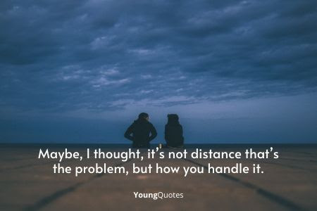 Maybe, I thought, it’s not distance that’s the problem, but how you handle it. – Dash