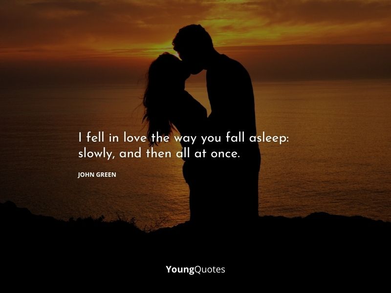 I fell in love the way you fall asleep: slowly, and then all at once. 
— John Green