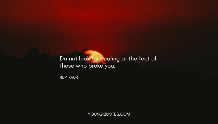 Do not look for healing at the feet of those who broke you.