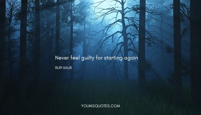 Never feel guilty for starting again.