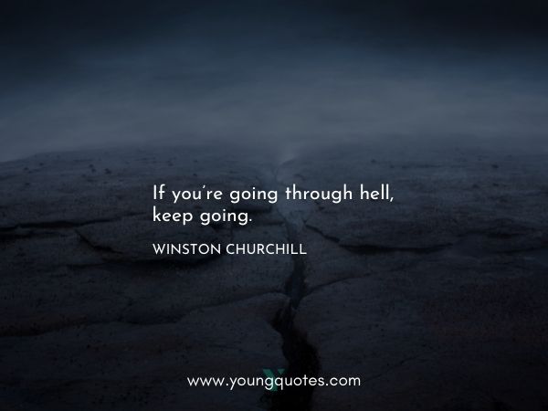 Powerful neve give up quotes - If you’re going through hell, keep going. – Winston Churchill