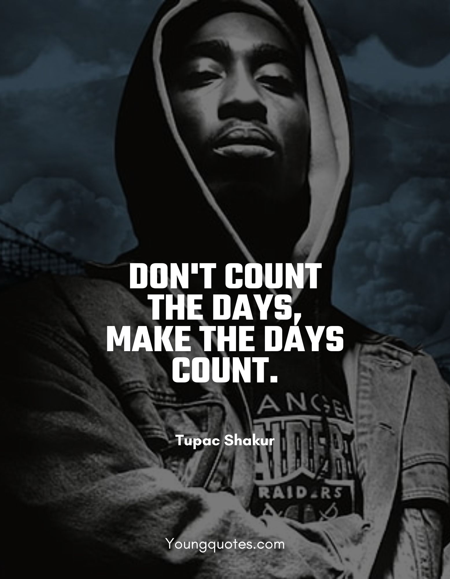 Don't count the days, make the days count. - tupak shakur quotes on life