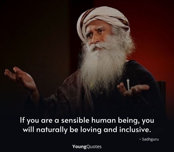 If you are a sensible human being, you will naturally be loving and inclusive.