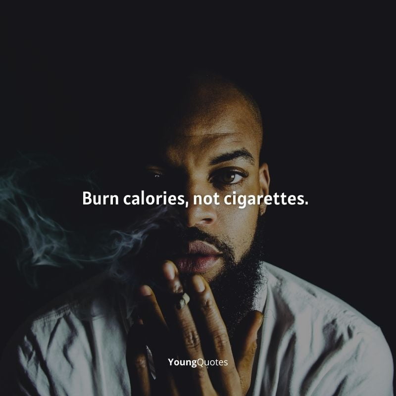 Burn calories, not cigarettes